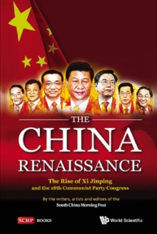 China Renaissance, The: The Rise Of Xi Jinping And The 18th Communist Party Congress