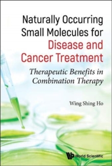 Image for Naturally Occurring Small Molecules For Disease And Cancer Treatment: Therapeutic Benefits In Combination Therapy