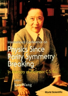 Image for PHYSICS SINCE PARITY SYMMETRY BREAKING, IN MEMORY OF PROF C S WU