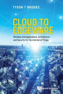 Image for Cloud To Edgeware: Wireless Grid Applications, Architecture And Security For The "Internet Of Things"
