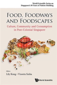 Image for Food, foodways and foodscapes  : culture, community and consumption in post-colonial Singapore.