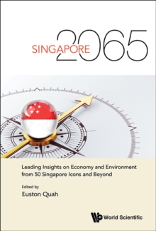 Image for Singapore 2065: Leading Insights on Economy and Environment from 50 Singapore Icons and Beyond