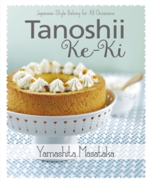 Tanoshii Ke-Ki: Japanese-Style Baking for All Occasions