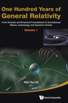 One Hundred Years Of General Relativity: From Genesis And Empirical Foundations To Gravitational Waves, Cosmology And Quantum Gravity - Volume 1