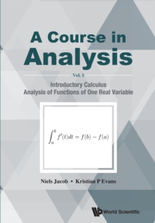 Course In Analysis, A - Volume I: Introductory Calculus, Analysis Of Functions Of One Real Variable