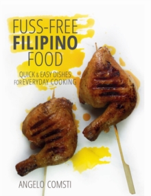 Fuss-Free Filipino Food: Quick & Easy Dishes for Everyday Cooking