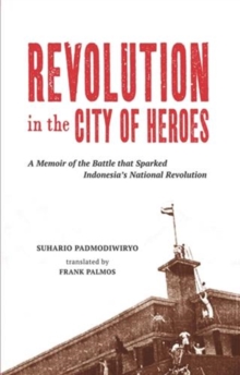 Image for Revolution in the city of heroes: a memoir of the battle that sparked Indonesia's national revolution