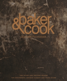 Baker & Cook: The Story and Recipes Behind the Successful Artisan Bakery  and Food Store