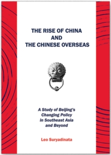 Image for Rise of China and the Chinese Overseas: A Study of Beijing's Changing Policy in Southeast Asia and Beyond