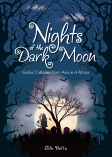 Image for Nights of the dark moon  : gothic folktales from Asia and Africa