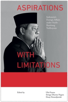 Image for Aspirations with Limitations: Indonesia's Foreign Affairs under Susilo Bambang Yudhoyono