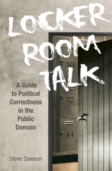 Image for Locker Room Talk : A Guide to Political Correctness in the Public Domain