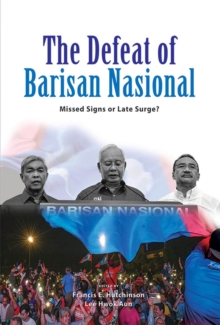 The Defeat of Barisan Nasional: Missed Signs or Late Surge?
