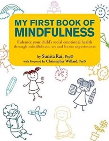 My First Book of Mindfulness: Enhance Your Child’s Social Emotional Health Through Mindfulness, Art and Home Experiments