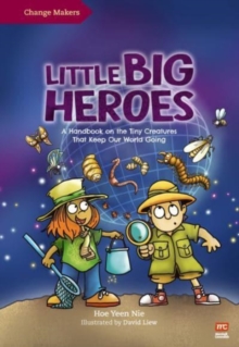 Little Big Heroes: A Handbook on the Tiny Creatures That Keep Our World Going