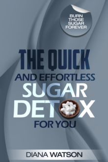 Image for Sugar Detox - The Quick and Effortless Sugar Detox For You