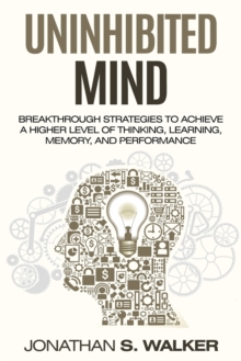 Image for Improve Your Memory - Unlimited Memory : Breakthrough Strategies to Achieve a Higher Level of Thinking, Learning, Memory, and Performance