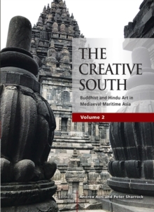 The Creative South (Volume 2): Buddhist and Hindu Art in Mediaeval Maritime Asia