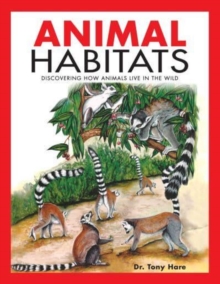 Animal Habitats: Discovering How Animals Live in the Wild