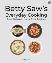 Image for Betty Saw's Everyday Cooking : Essential Asian Home-Style Dishes