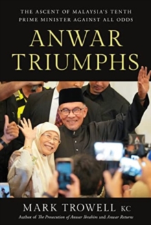 Image for Anwar Triumphs : The Ascent of Malaysia's Tenth Prime Minister Against All Odds