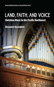 Image for Land, faith, and voice  : Christian music in the Pacific Northwest