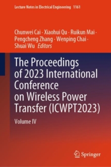 Image for The proceedings of 2023 International Conference on Wireless Power Transfer (ICWPT2023)Volume IV