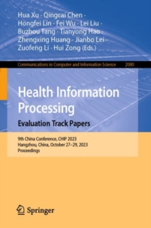 Image for Health information processing  : evaluation track papers, 9th China Conference, CHIP 2023, Hangzhou, China, October 27-29, 2023, proceedings