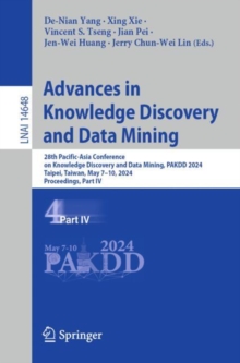 Image for Advances in Knowledge Discovery and Data Mining : 28th Pacific-Asia Conference on Knowledge Discovery and Data Mining, PAKDD 2024, Taipei, Taiwan, May 7–10, 2024, Proceedings, Part IV