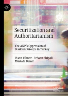 Image for Securitization and authoritarianism  : the AKP's oppression of dissident groups in Turkey