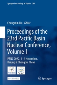 Image for Proceedings of the 23rd Pacific Basin Nuclear Conference, Volume 1 : PBNC 2022, 1 - 4 November, Beijing & Chengdu, China