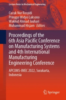 Image for Proceedings of the 6th Asia Pacific Conference on Manufacturing Systems and 4th International Manufacturing Engineering Conference: APCOMS-IMEC 2022, Surakarta, Indonesia