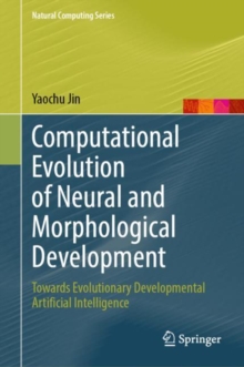 Image for Computational Evolution of Neural and Morphological Development: Towards Evolutionary Developmental Artificial Intelligence