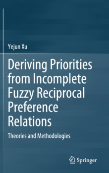 Image for Deriving Priorities from Incomplete Fuzzy Reciprocal Preference Relations