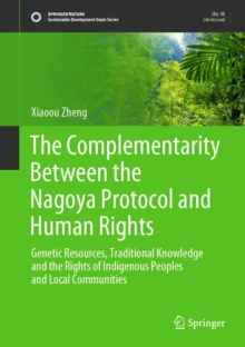 Image for Complementarity Between the Nagoya Protocol and Human Rights: Genetic Resources, Traditional Knowledge and the Rights of Indigenous Peoples and Local Communities