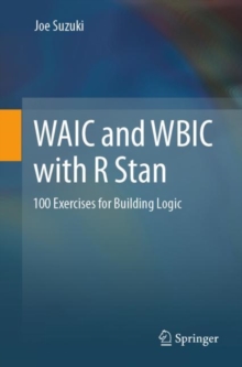 Image for WAIC and WBIC with R Stan  : 100 exercises for building logic