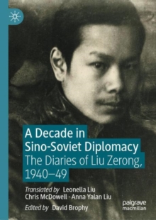 Image for A decade in Sino-Soviet diplomacy: the diaries of Liu Zerong, 1940-49