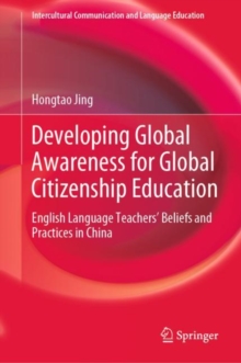 Image for Developing Global Awareness for Global Citizenship Education: English Language Teachers' Beliefs and Practices in China