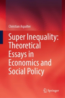 Image for Super inequality  : theoretical essays in economics and social policy
