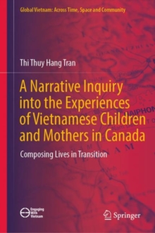 Image for Narrative Inquiry Into the Experiences of Vietnamese Children and Mothers in Canada: Composing Lives in Transition