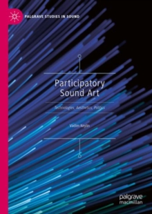 Image for Participatory sound art  : technologies, aesthetics, politics