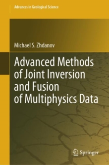 Image for Advanced Methods of Joint Inversion and Fusion of Multiphysics Data