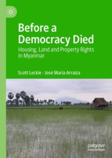 Image for Before a Democracy Died: Housing, Land and Property Rights in Myanmar