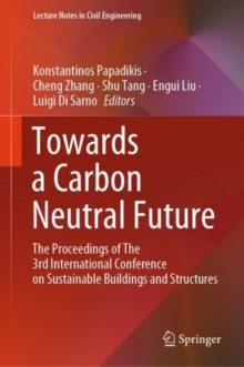 Image for Towards a carbon neutral future  : the proceedings of the 3rd International Conference on Sutainable Buildings and Structures