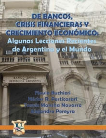 Image for De Bancos, Crisis Financieras y Crecimiento Economico : Algunas Lecciones Recientes de Argentina y el Mundo