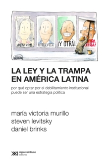 Image for La ley y la trampa en América Latina: Por que optar por el debilitamiento institucional puede ser una estrategia politica
