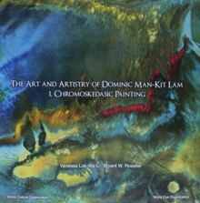 Art And Artistry Of Dominic Man-kit Lam, The: 1. Chromoskedasic Painting
