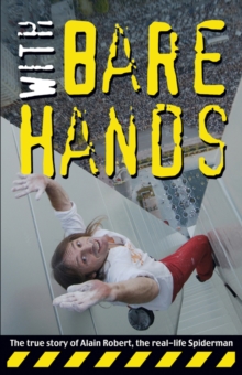 Image for With Bare Hands: The True Story of Alain Robert, the Real-life Spiderman
