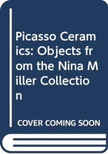 Image for Picasso ceramics  : objects from the Nina Miller Collection
