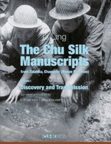 Image for The Chu Silk Manuscripts from Zidanku, Changsha – Volume One: Discovery and Transmission